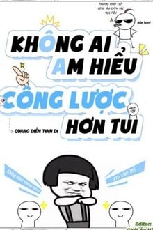 Không Ai Am Hiểu Công Lược Hơn Tui